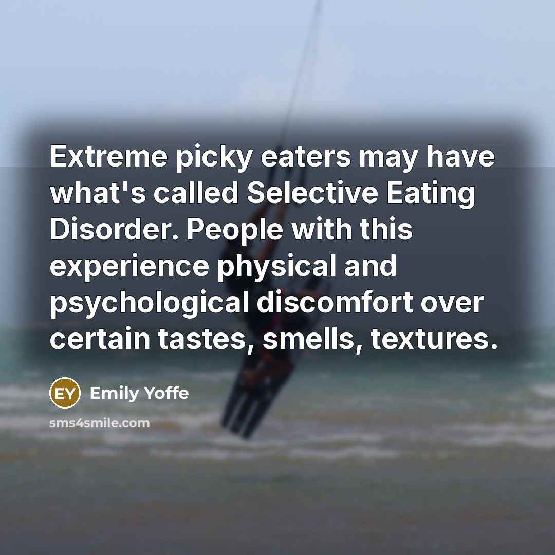 “Extreme picky eaters may have what's called Selective Eating Disorder.…” quote by Emily Yoffe