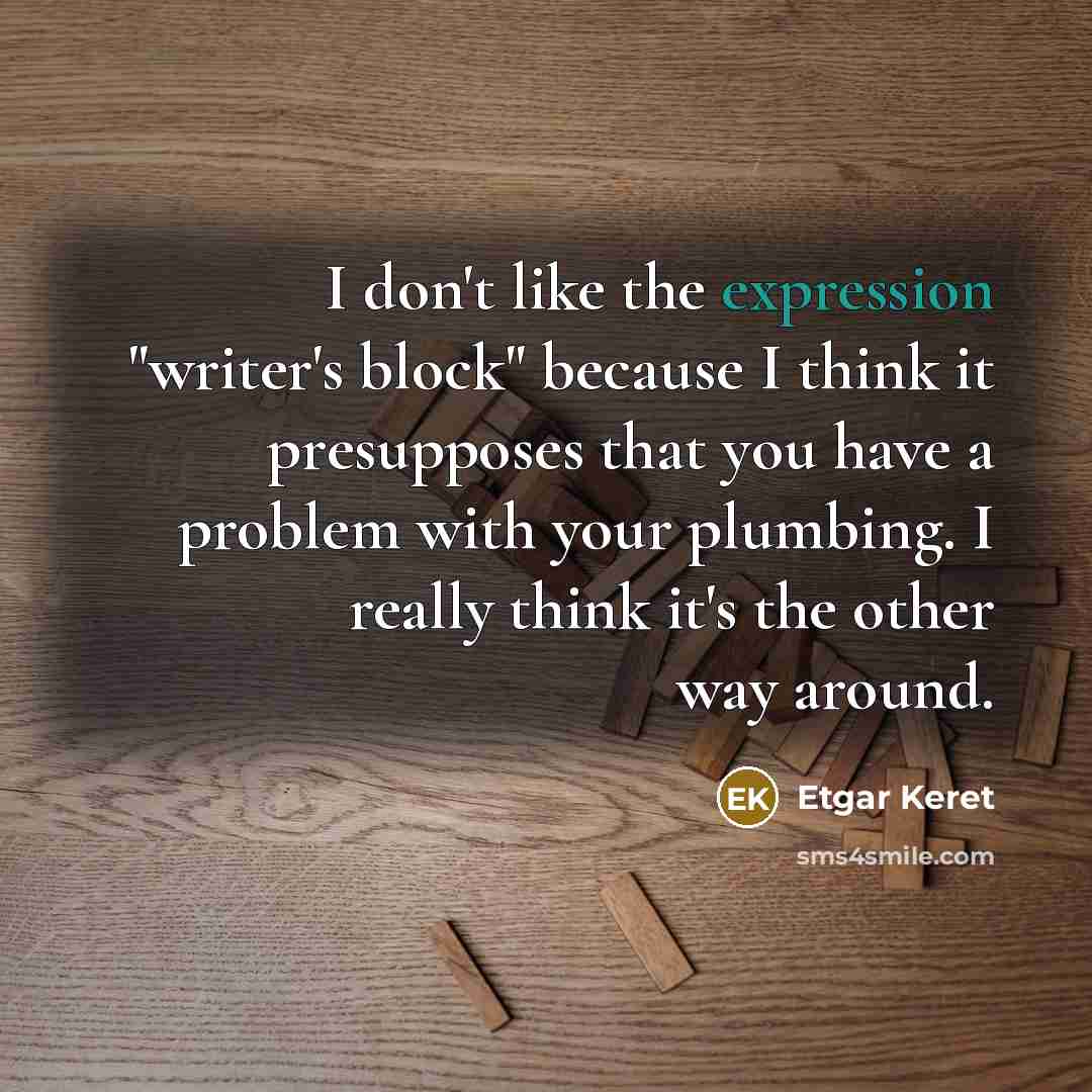 “I don't like the expression "writer's block" because I think…” quote by Etgar Keret