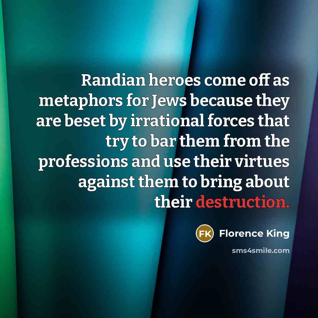 “Randian heroes come off as metaphors for Jews because they…” quote by Florence King