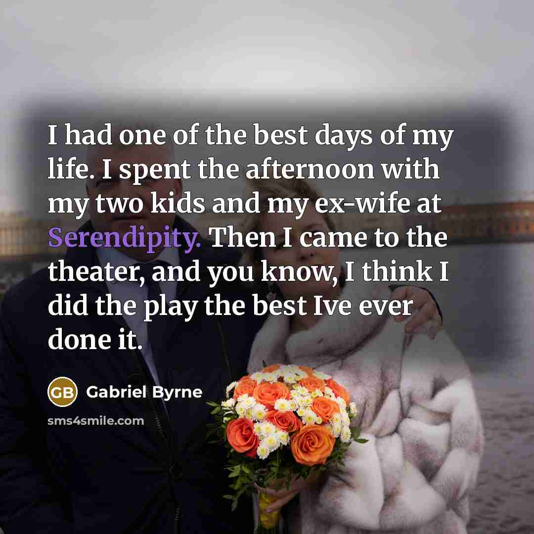 “I had one of the best days of my life.…” quote by Gabriel Byrne