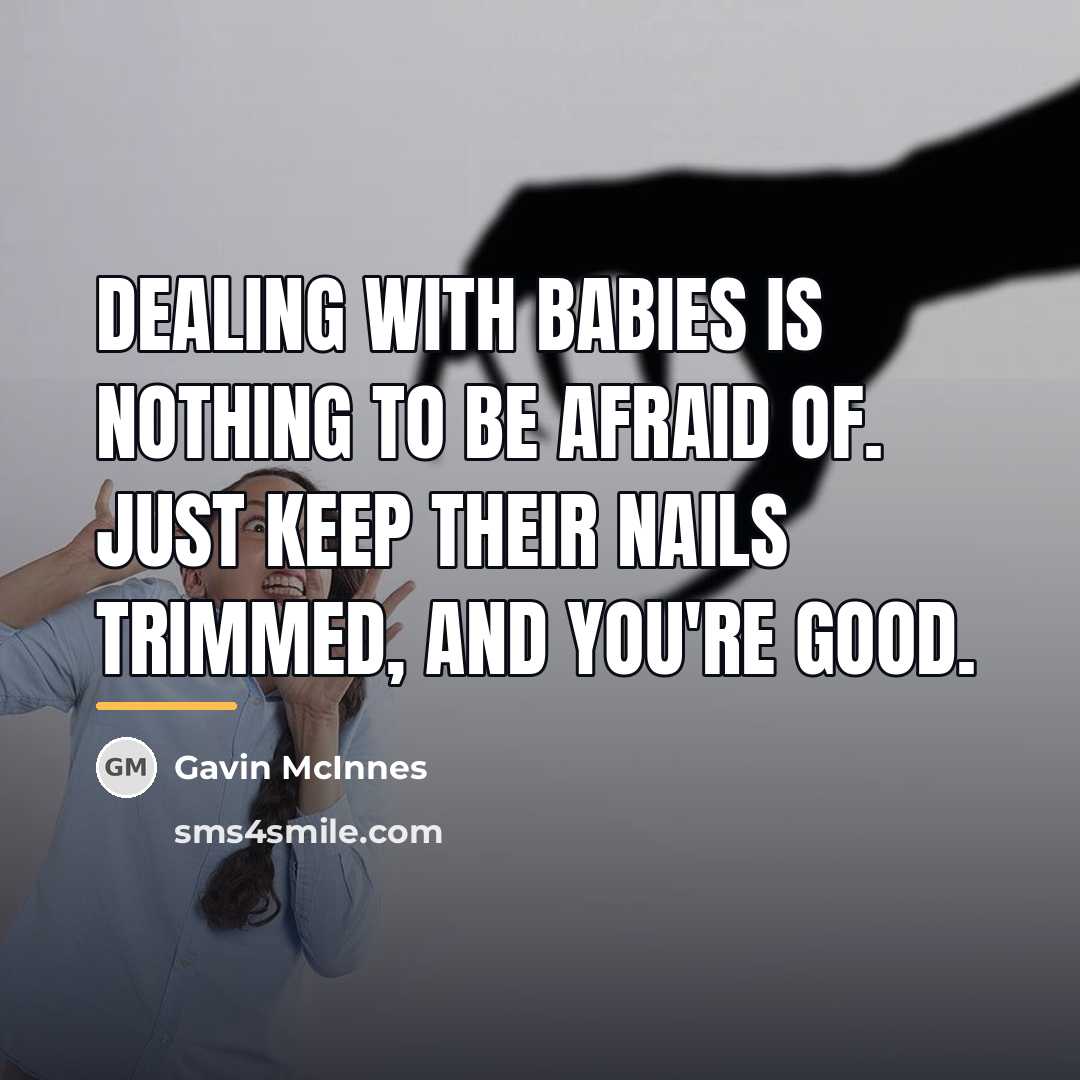 “Dealing with babies is nothing to be afraid of. Just…” quote by Gavin McInnes