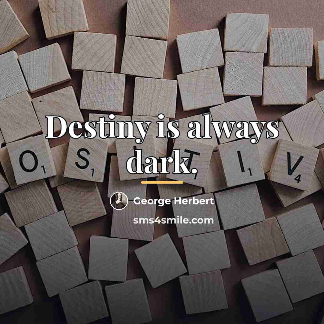 “Destiny is always dark.…” quote by George Herbert
