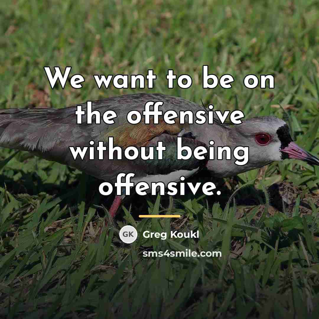 “We want to be on the offensive without being offensive.…” quote by Greg Koukl
