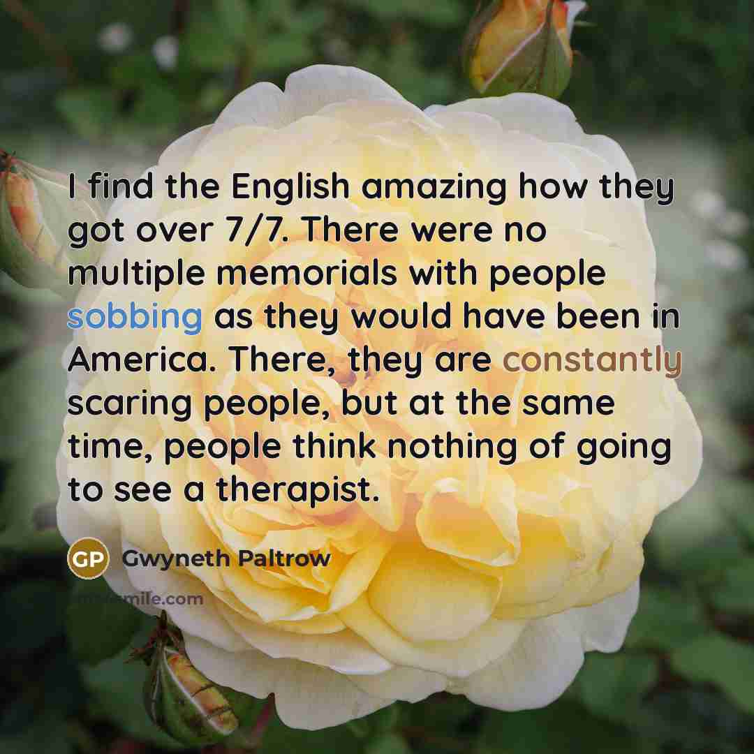 “I find the English amazing how they got over 7/7.…” quote by Gwyneth Paltrow