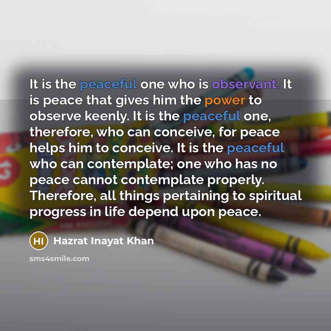 “It is the peaceful one who is observant. It is…” quote by Hazrat Inayat Khan