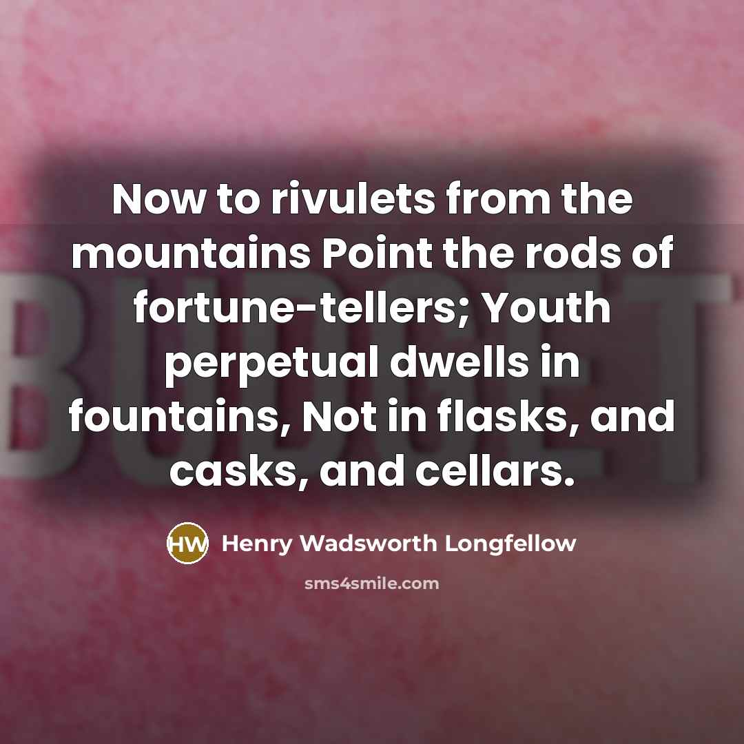 “Now to rivulets from the mountains Point the rods of…” quote by Henry Wadsworth Longfellow