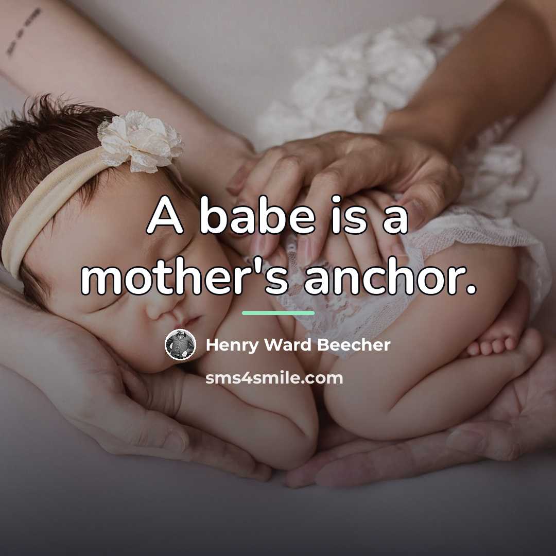 “A babe is a mother's anchor.…” quote by Henry Ward Beecher