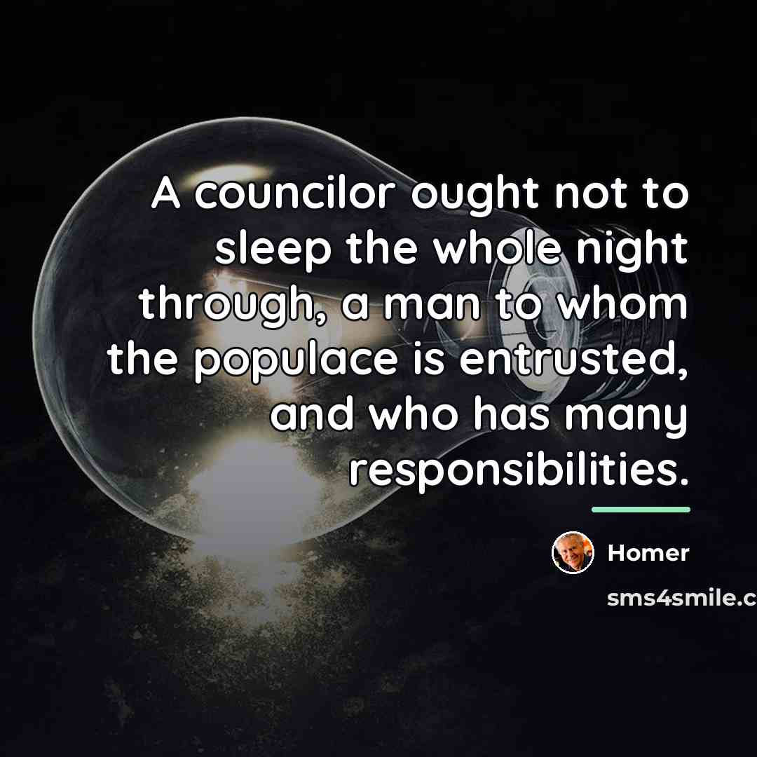 “A councilor ought not to sleep the whole night through,…” quote by Homer