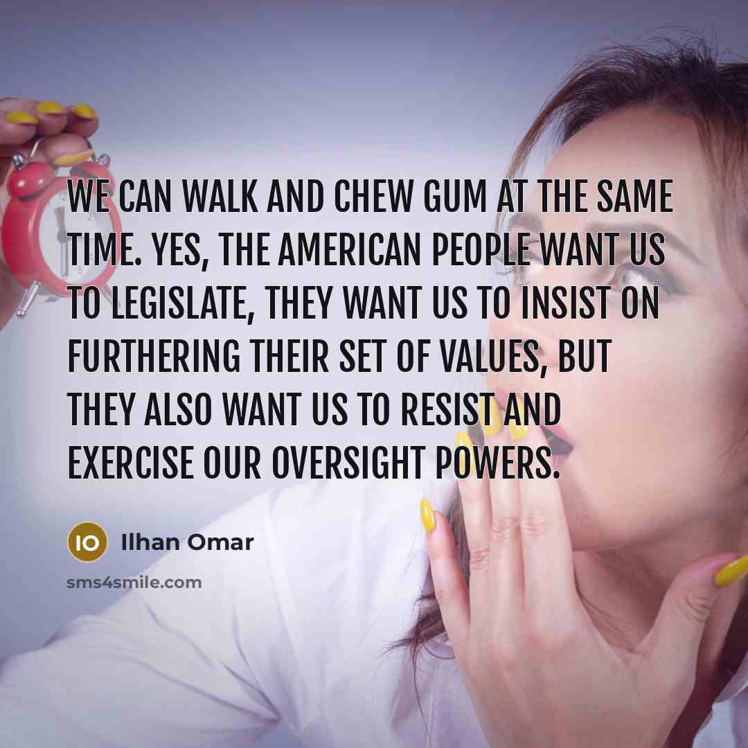 “We can walk and chew gum at the same time.…” quote by Ilhan Omar
