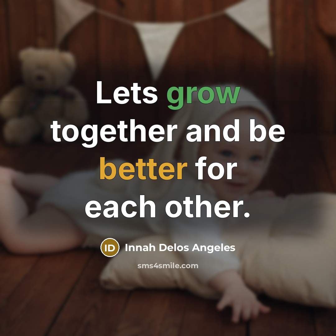 “Lets grow together and be better for each other.” quote by Innah Delos Angeles