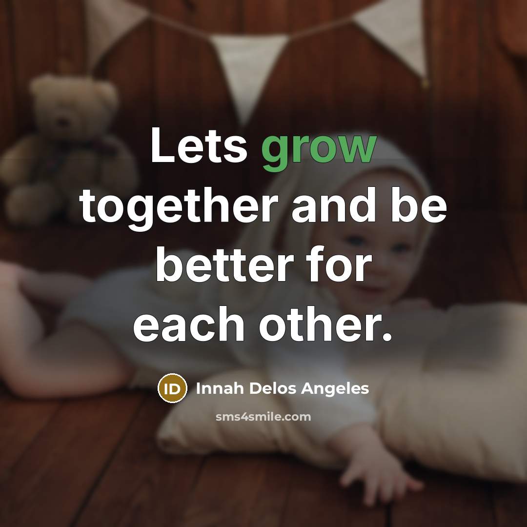 “Lets grow together and be better for each other.…” quote by Innah Delos Angeles