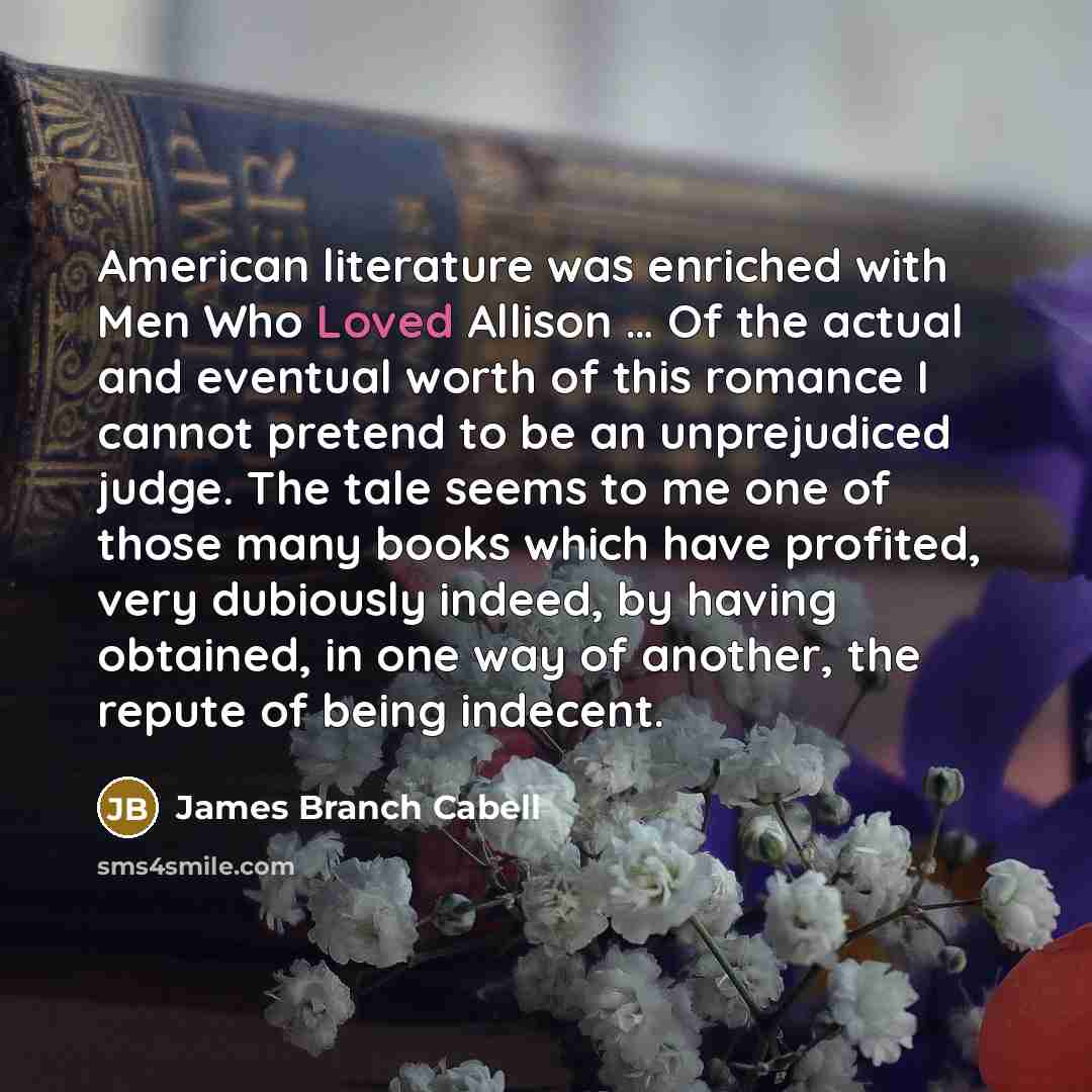 “American literature was enriched with Men Who Loved Allison ....…” quote by James Branch Cabell