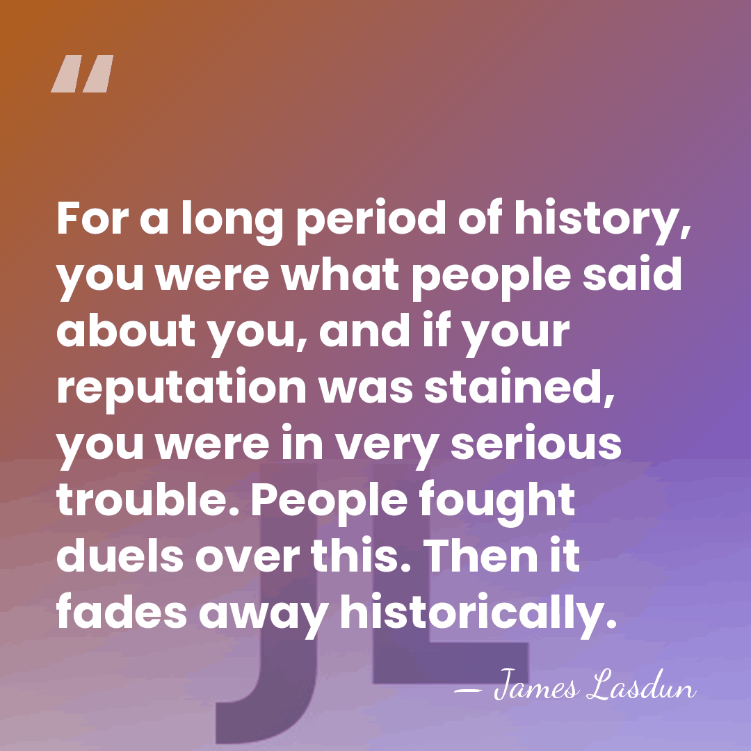 For a long period of history, you were what people said about&hellip; - James Lasdun
