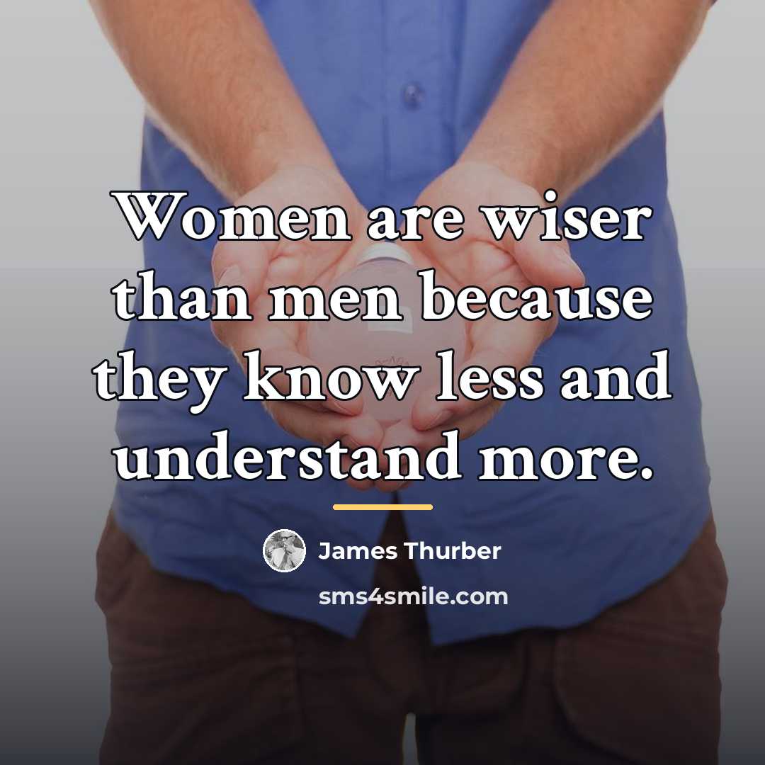 “Women are wiser than men because they know less and…” quote by James Thurber