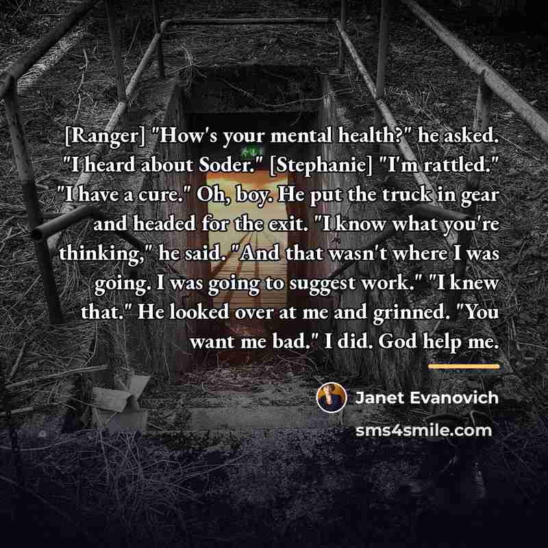 “[Ranger] "How's your mental health?" he asked. "I heard about…” quote by Janet Evanovich