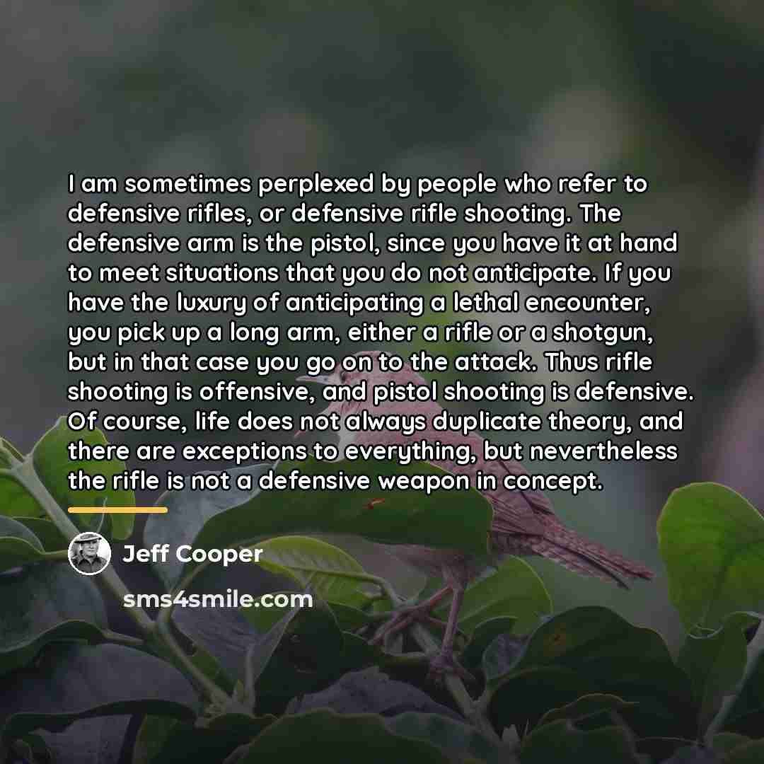 “I am sometimes perplexed by people who refer to defensive…” quote by Jeff Cooper
