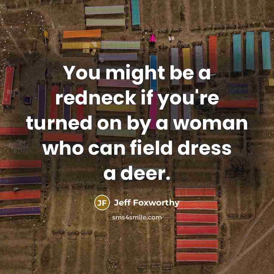 “You might be a redneck if you're turned on by…” quote by Jeff Foxworthy