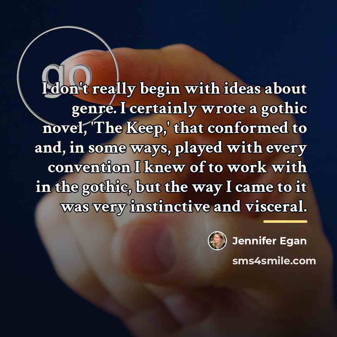 “I don't really begin with ideas about genre. I certainly…” quote by Jennifer Egan