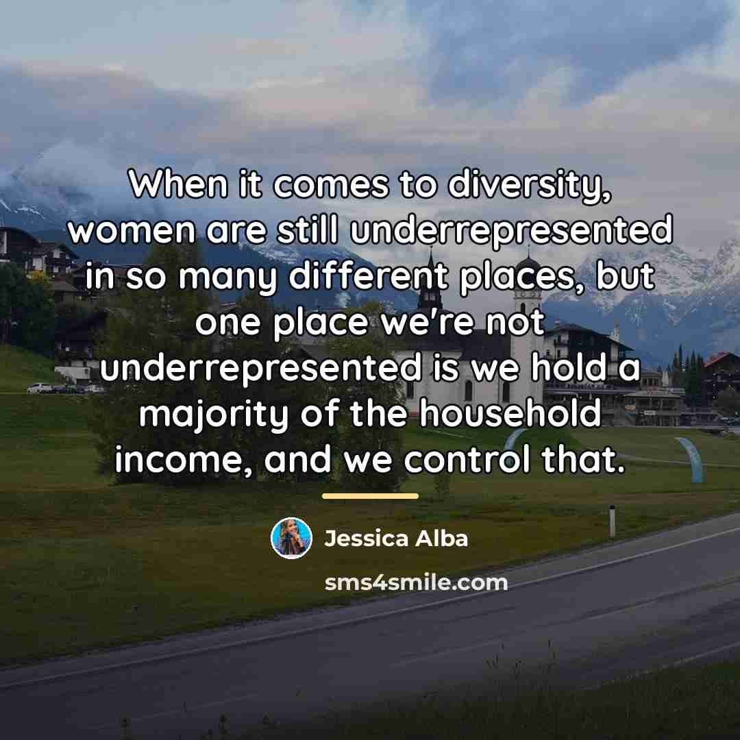 “When it comes to diversity, women are still underrepresented in…” quote by Jessica Alba