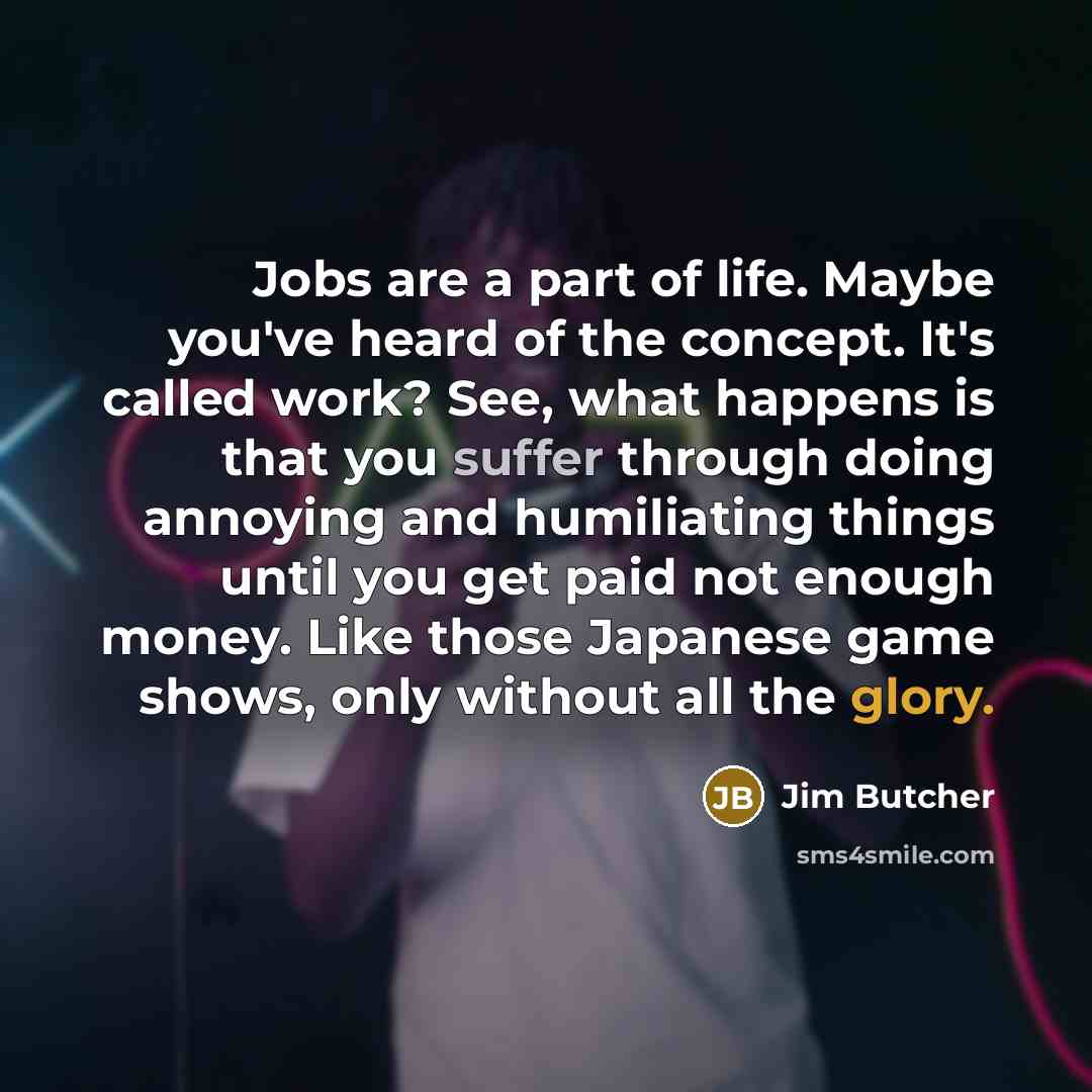 “Jobs are a part of life. Maybe you've heard of…” quote by Jim Butcher
