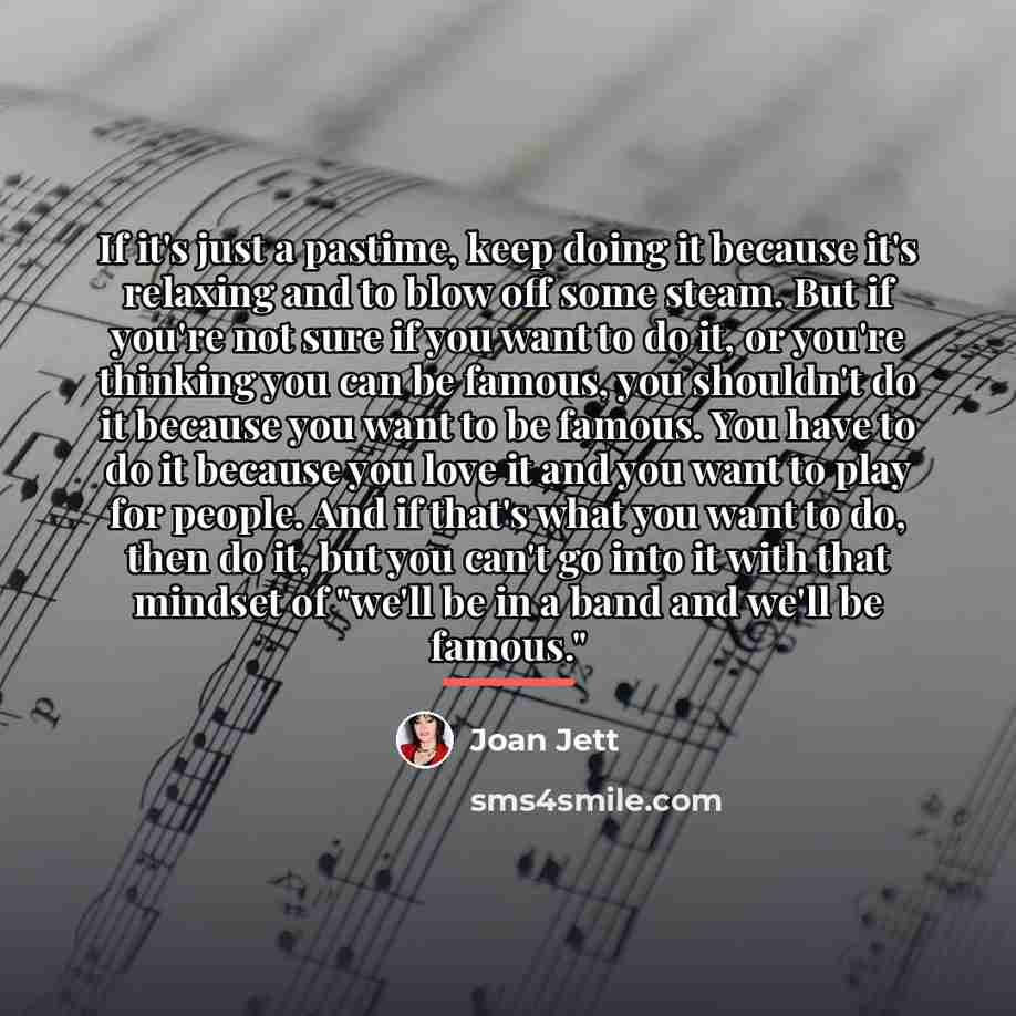 “If it's just a pastime, keep doing it because it's…” quote by Joan Jett