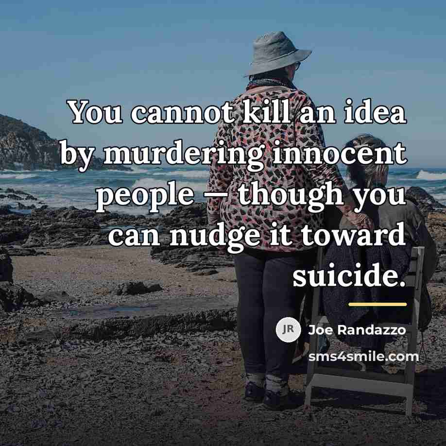 “You cannot kill an idea by murdering innocent people —…” quote by Joe Randazzo