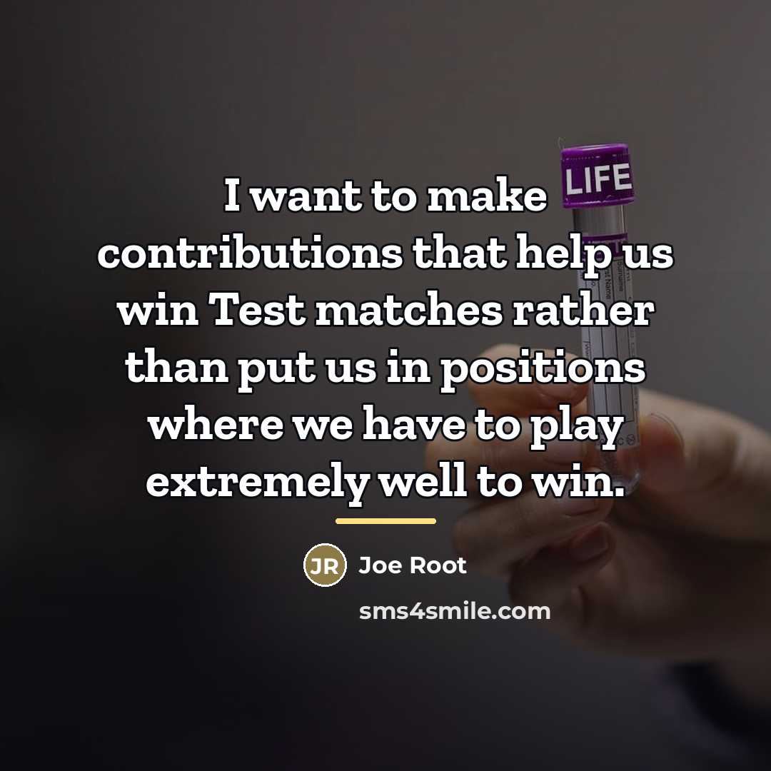 “I want to make contributions that help us win Test…” quote by Joe Root
