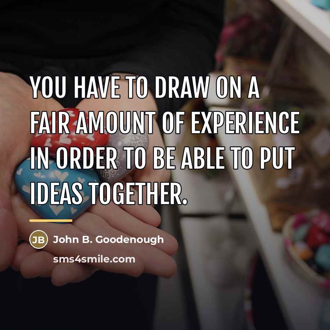 “You have to draw on a fair amount of experience…” quote by John B. Goodenough