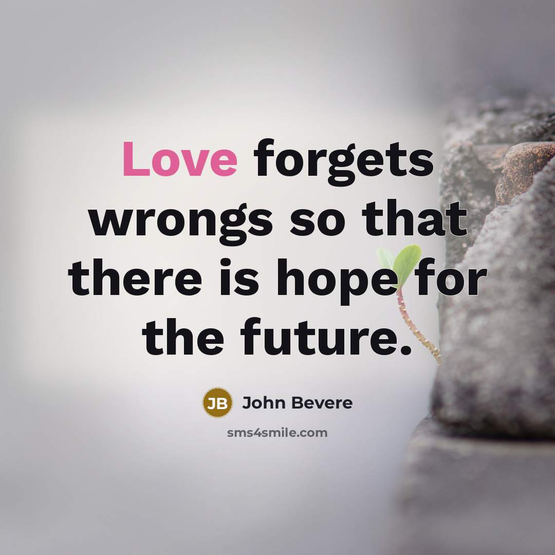 “Love forgets wrongs so that there is hope for the…” quote by John Bevere
