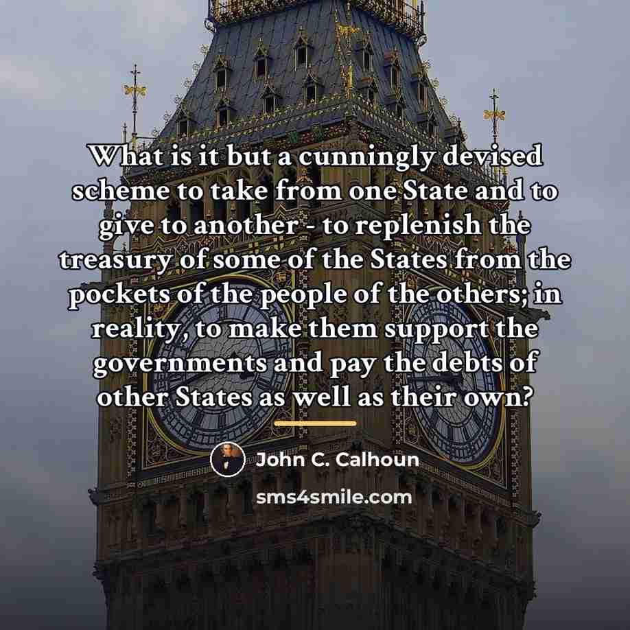 “What is it but a cunningly devised scheme to take…” quote by John C. Calhoun