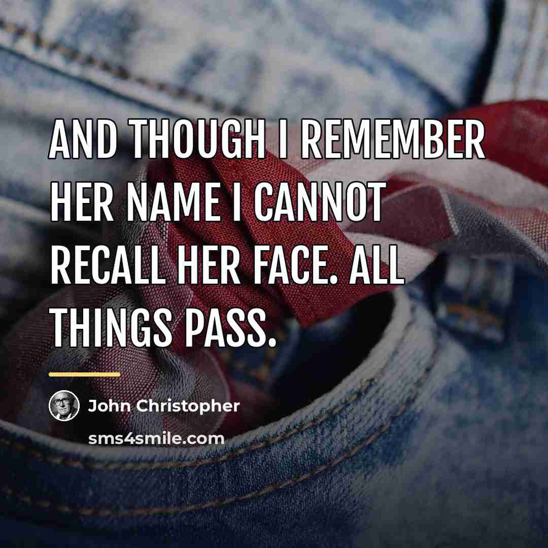 “And though I remember her name I cannot recall her…” quote by John Christopher