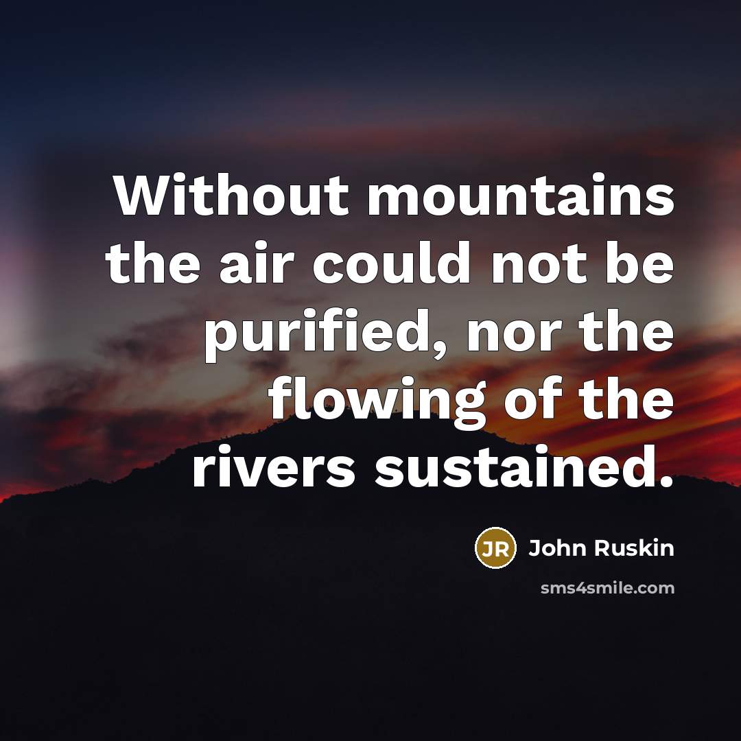 “Without mountains the air could not be purified, nor the…” quote by John Ruskin