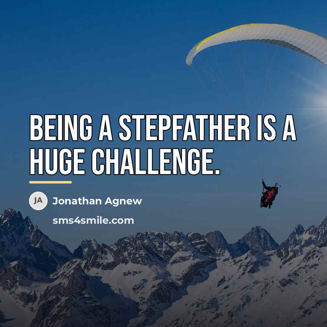 “Being a stepfather is a huge challenge.…” quote by Jonathan Agnew
