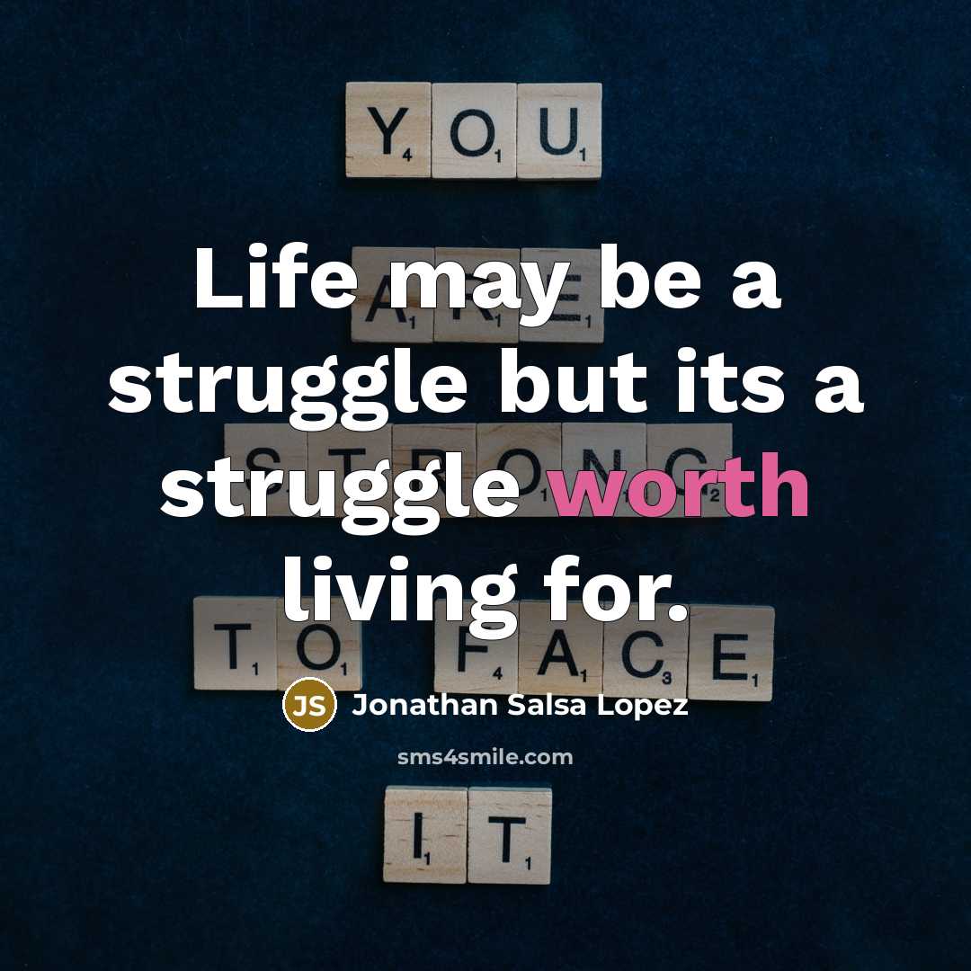 “Life may be a struggle but its a struggle worth…” quote by Jonathan Salsa Lopez