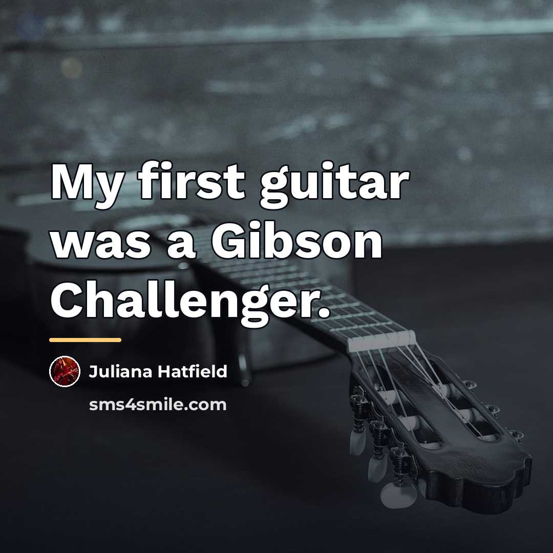 “My first guitar was a Gibson Challenger.…” quote by Juliana Hatfield