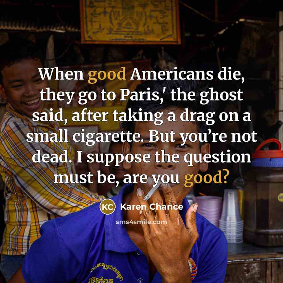 “When good Americans die, they go to Paris,' the ghost…” quote by Karen Chance