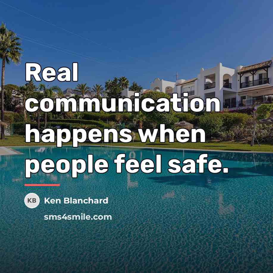 “Real communication happens when people feel safe.…” quote by Ken Blanchard