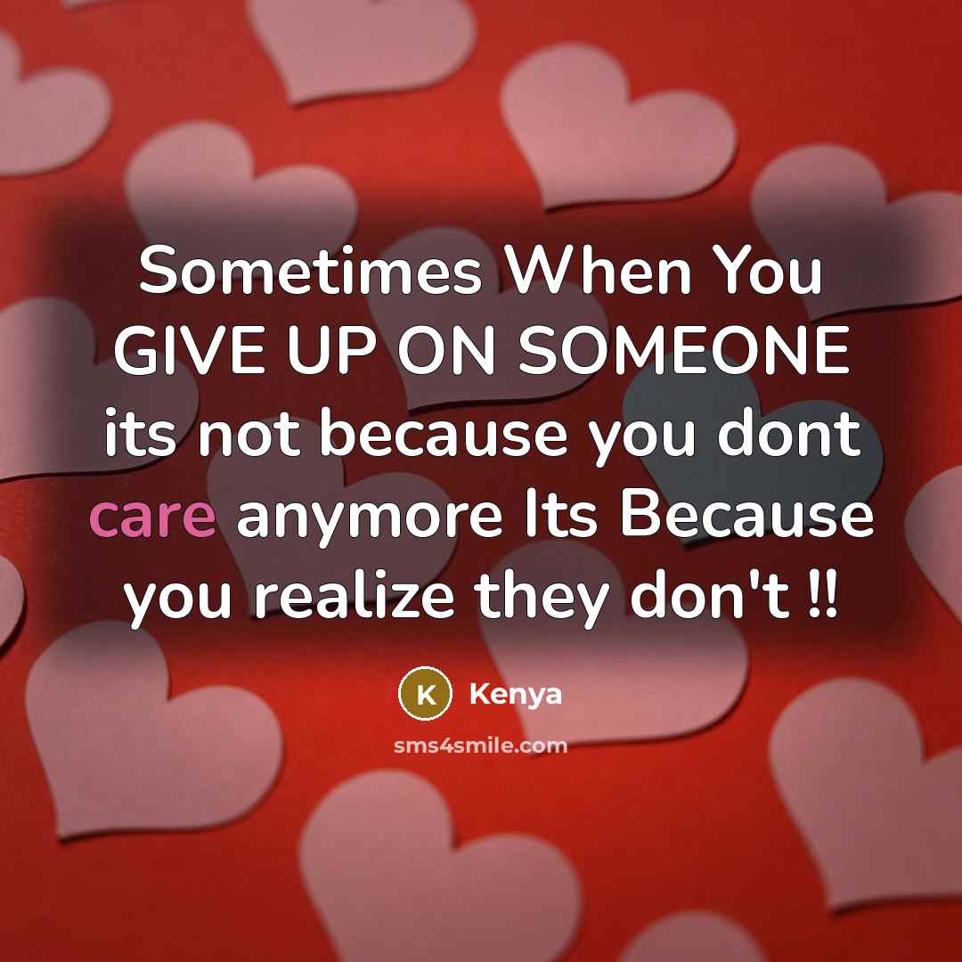 “Sometimes When You GIVE UP ON SOMEONE its not because…” quote by Kenya