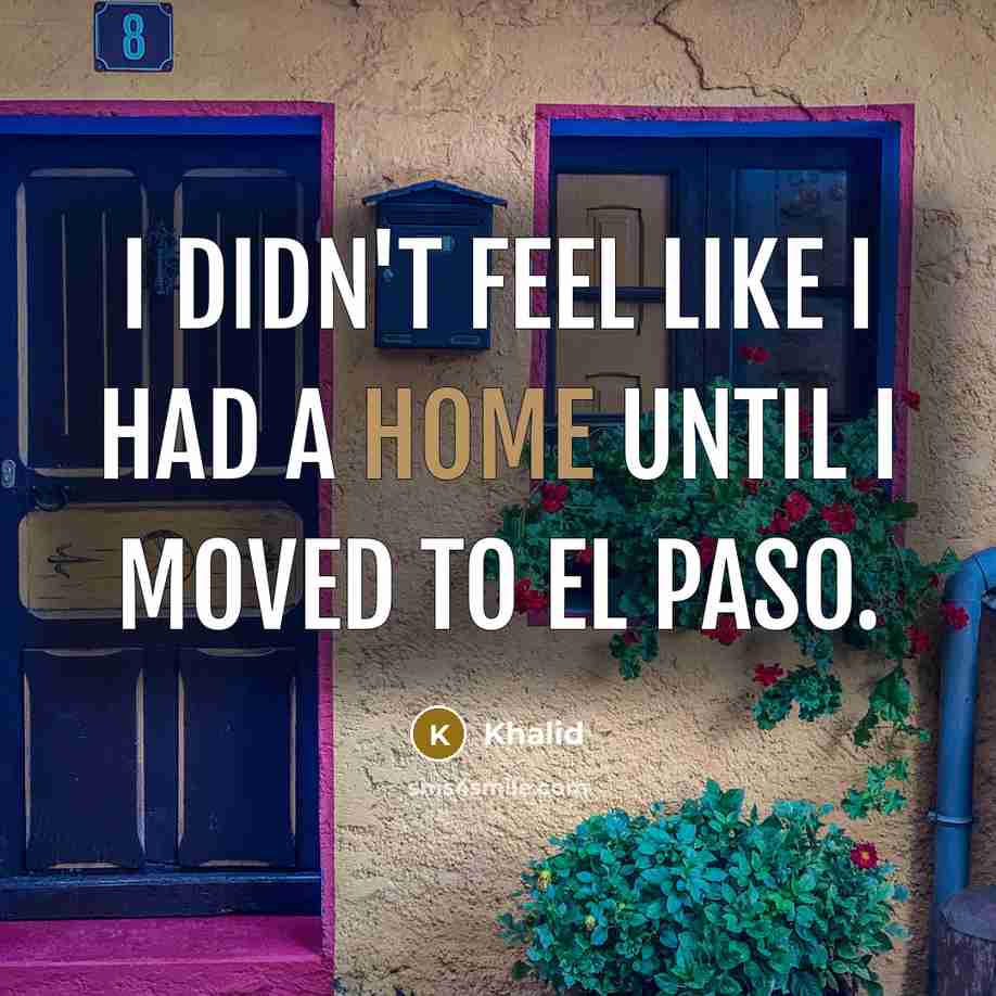 “I didn't feel like I had a home until I…” quote by Khalid