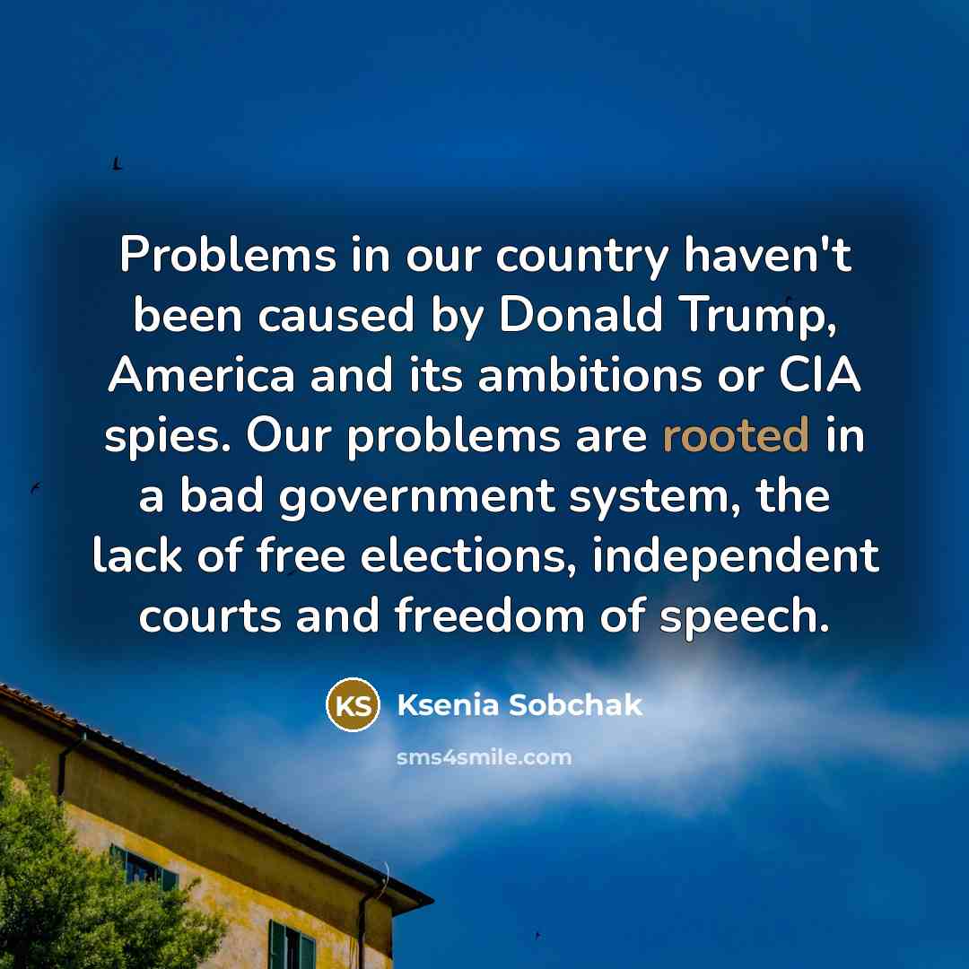 “Problems in our country haven't been caused by Donald Trump,…” quote by Ksenia Sobchak