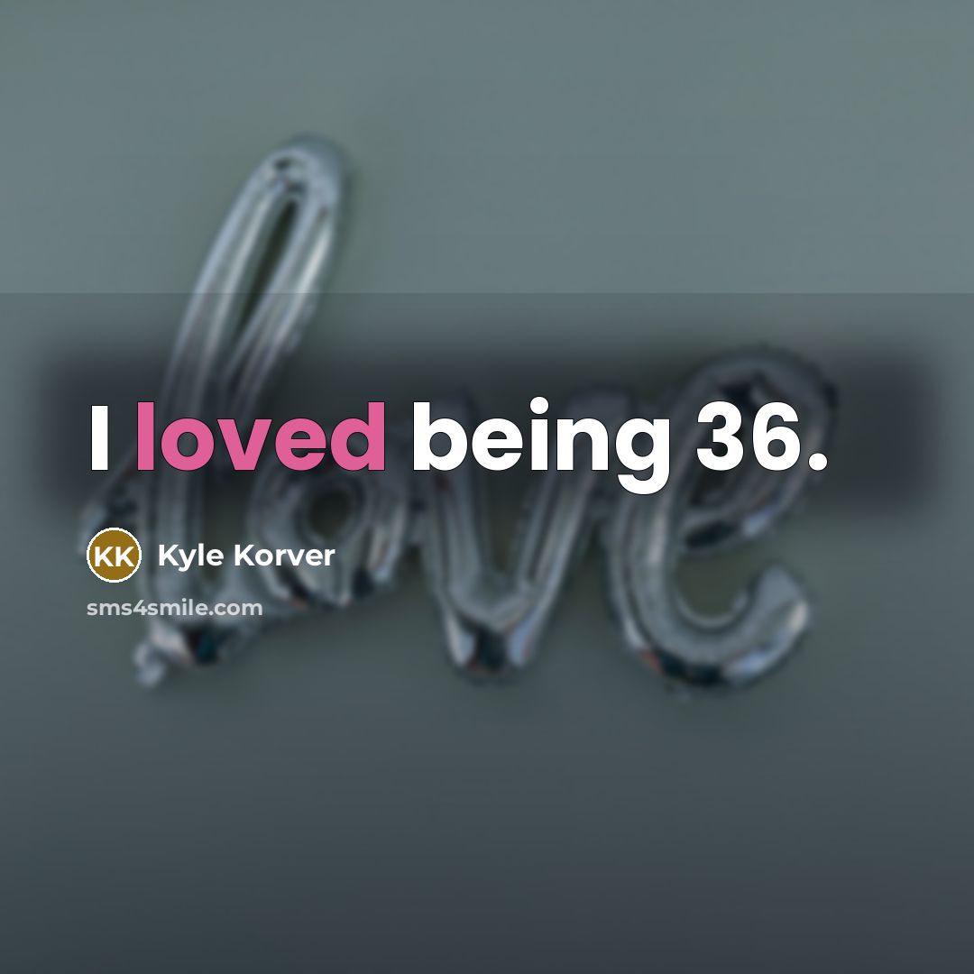 “I loved being 36.…” quote by Kyle Korver