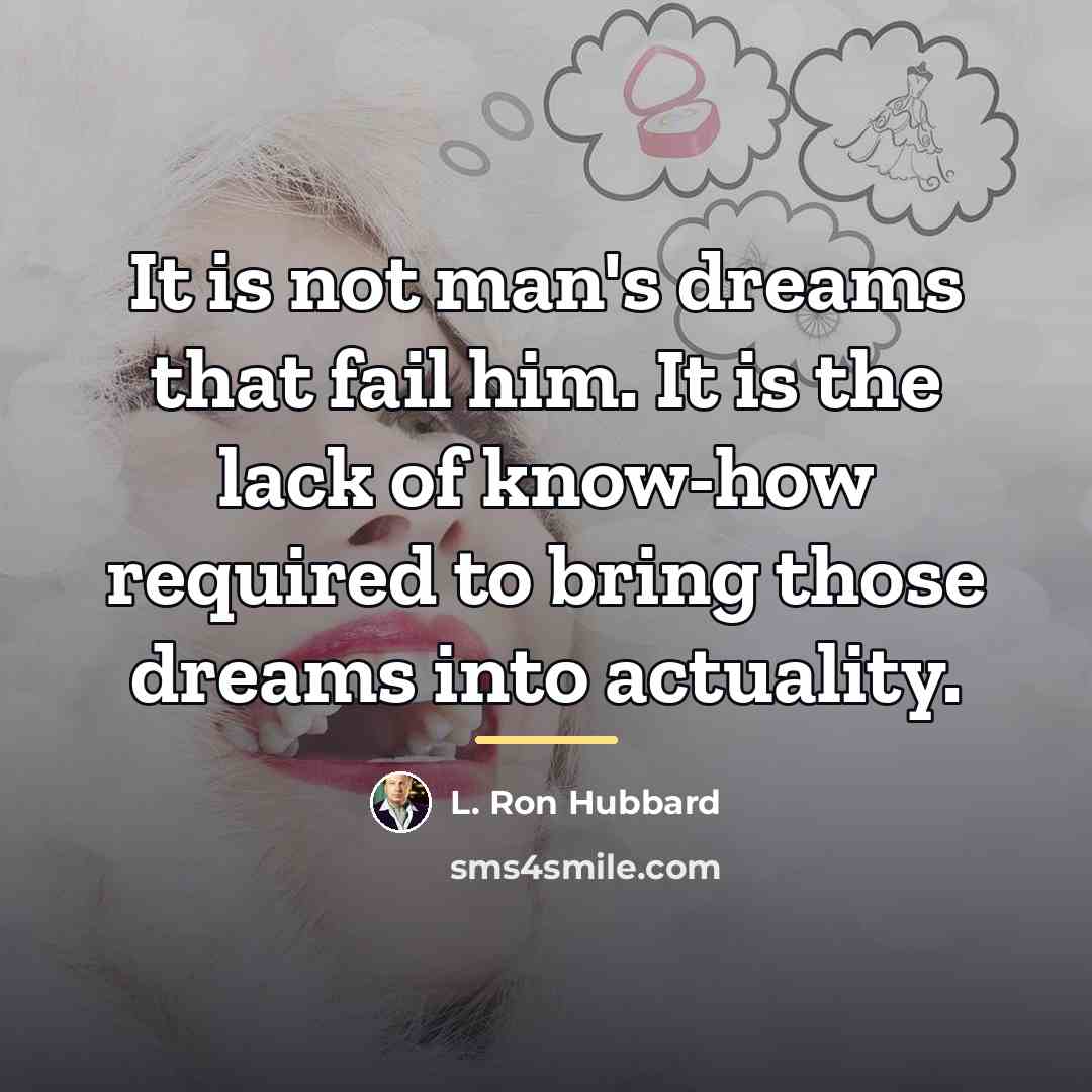 “It is not man's dreams that fail him. It is…” quote by L. Ron Hubbard