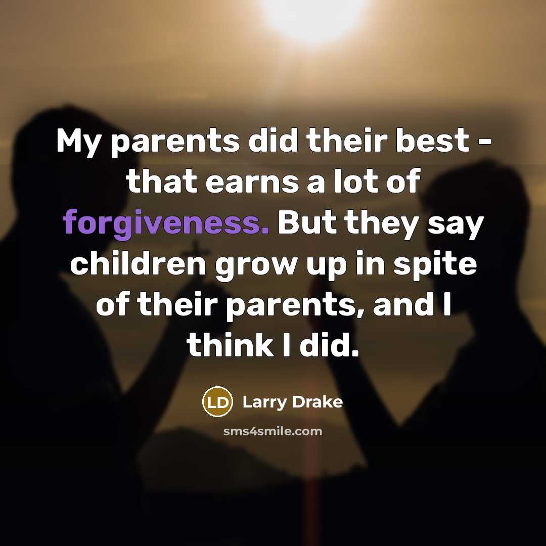 “My parents did their best - that earns a lot…” quote by Larry Drake