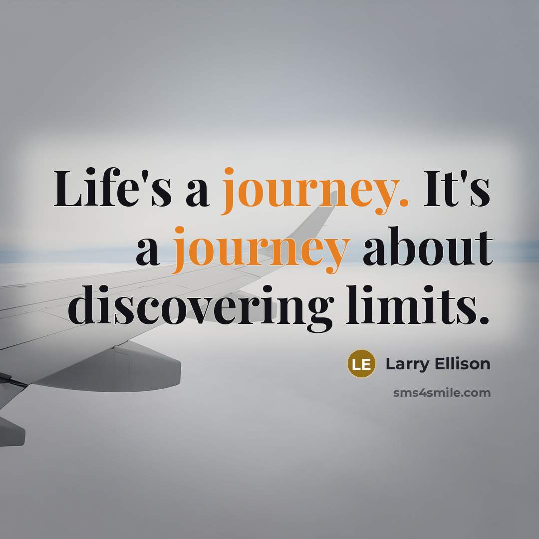 “Life's a journey. It's a journey about discovering limits.…” quote by Larry Ellison