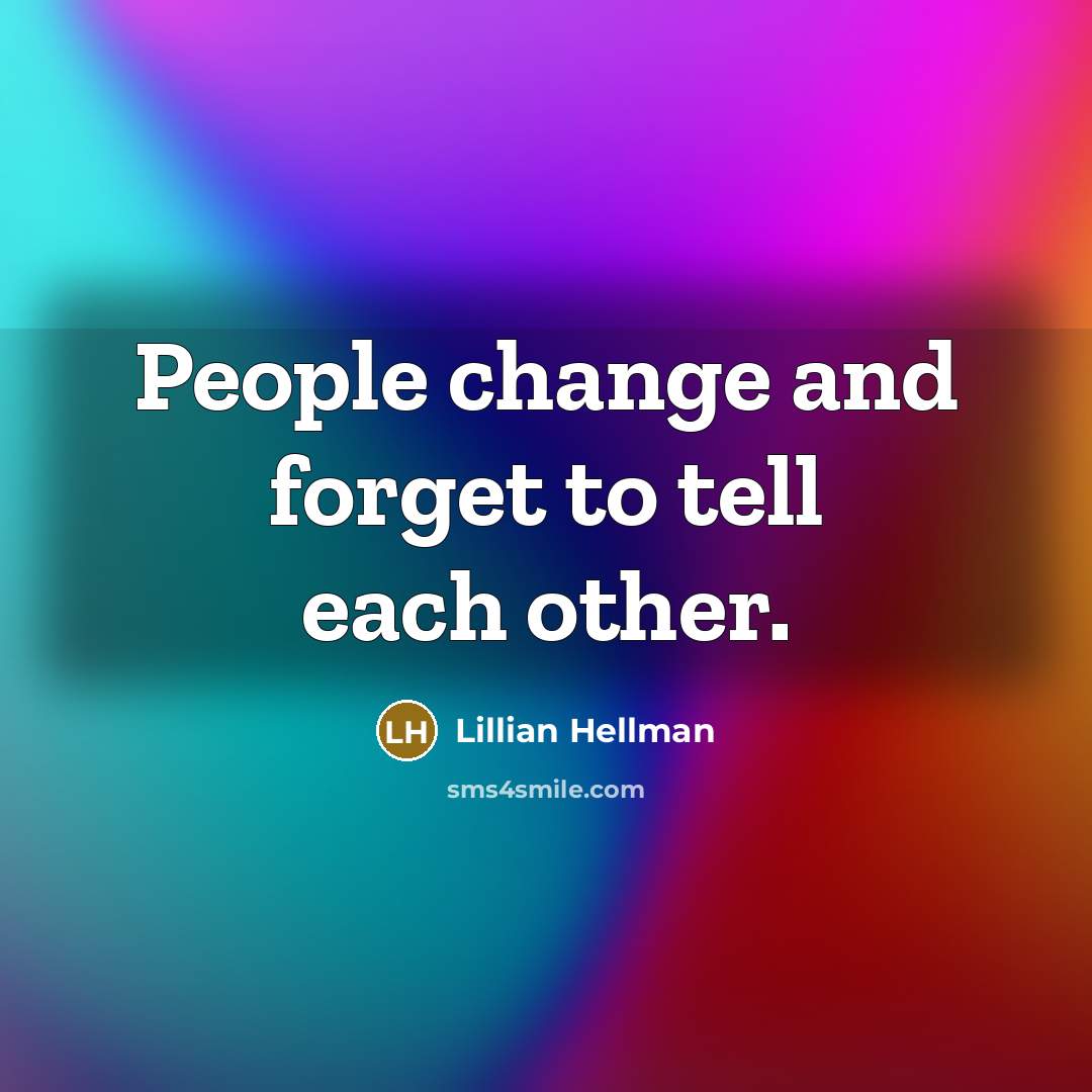 “People change and forget to tell each other.…” quote by Lillian Hellman