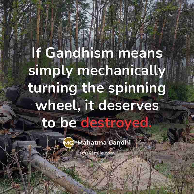 “If Gandhism means simply mechanically turning the spinning wheel, it…” quote by Mahatma Gandhi