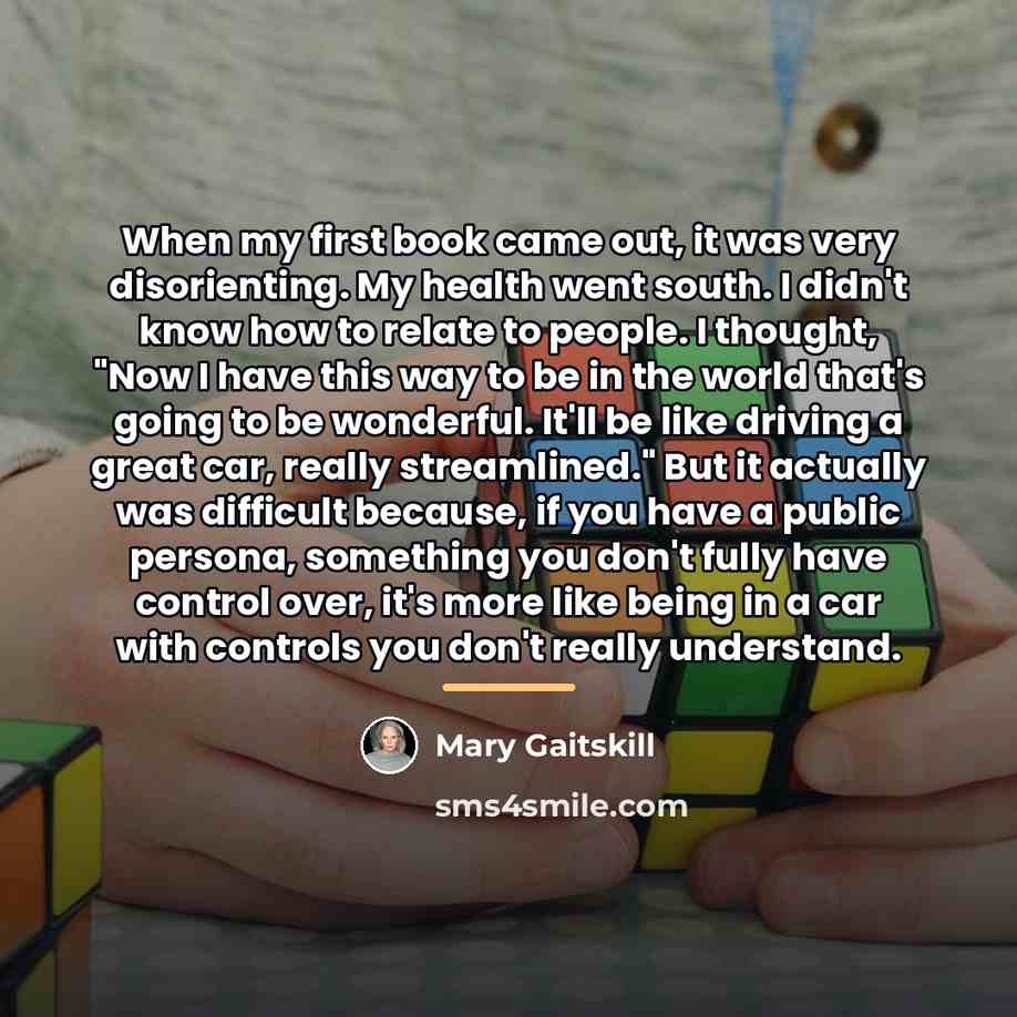 “When my first book came out, it was very disorienting.…” quote by Mary Gaitskill