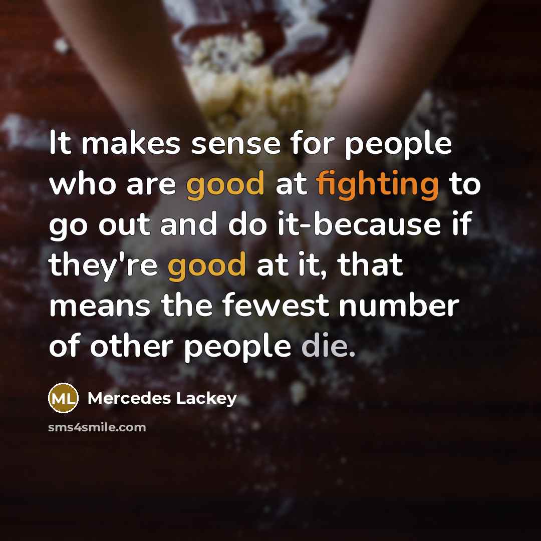 “It makes sense for people who are good at fighting…” quote by Mercedes Lackey