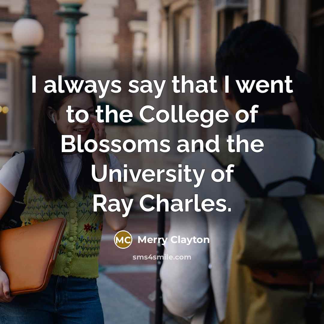 “I always say that I went to the College of…” quote by Merry Clayton