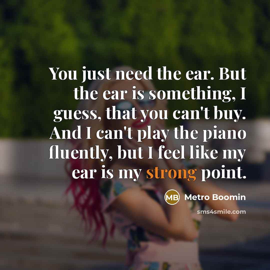 “You just need the ear. But the ear is something,…” quote by Metro Boomin